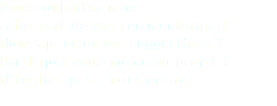 Vous souhaitez nous faire part de vos commentaires ? Nous apporter vos suggestions ? Participer vous-même au projet ? N’hésitez pas à nous écrire.