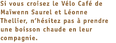 Si vous croisez le Vélo Café de Maïwenn Saurel et Léonne Thellier, n’hésitez pas à prendre une boisson chaude en leur compagnie.