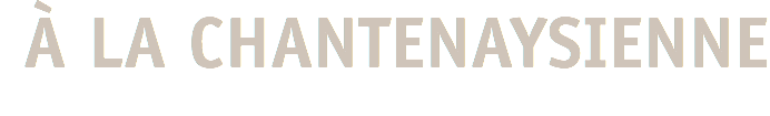 À LA CHANTENAYSIENNE
