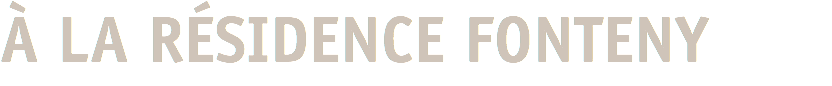 À LA RÉSIDENCE FONTENY