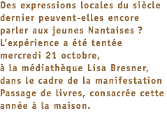 Des expressions locales du siècle dernier peuvent-elles encore parler aux jeunes Nantaises ? L’expérience a été tentée mercredi 21 octobre,  à la médiathèque Lisa Bresner, dans le cadre de la manifestation Passage de livres, consacrée cette année à la maison.