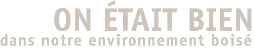 ON ÉTAIT BIEN dans notre environnement boisé
